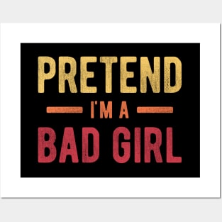 Pretend I'm a Bad Girl Posters and Art
